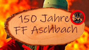 Feuerwehr Aschbach 150 Jahre Jubiläum