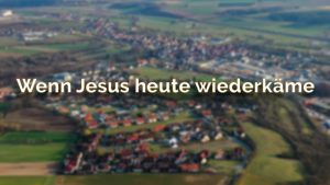 Wenn Jesus heute wiederkäme Gedicht